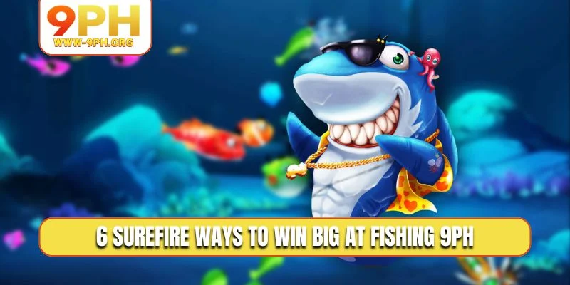 6 surefire ways to win big at Fishing 9PH