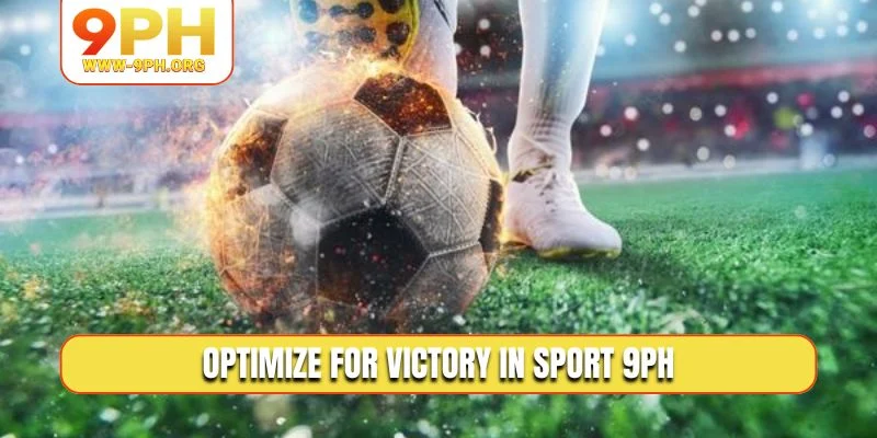 Optimize for victory in Sport 9PH