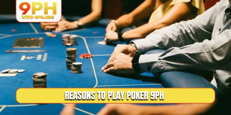 Reasons to play Poker 9PH 
