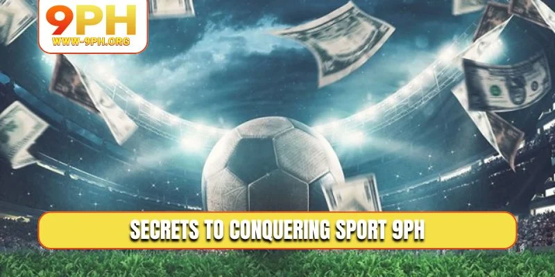 Secrets to conquering Sport 9PH
