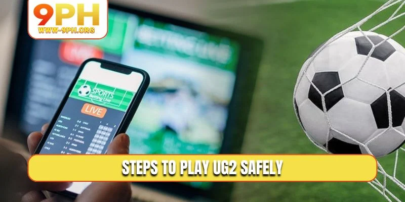 Steps to play UG2 safely