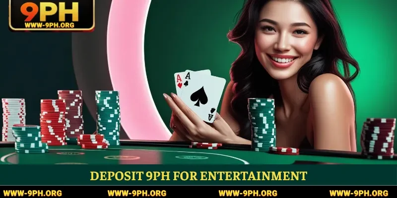 Deposit 9PH for entertainment