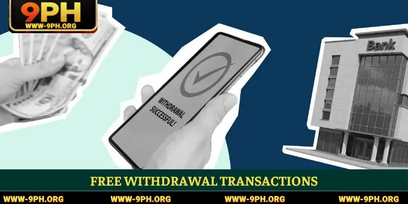 Free withdrawal transactions