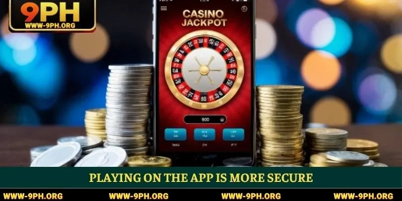 Playing on the app is more secure