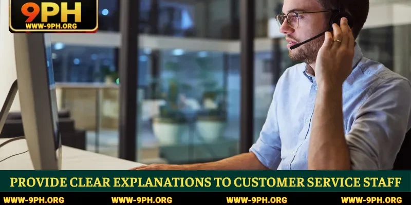 Provide clear explanations to customer service staff